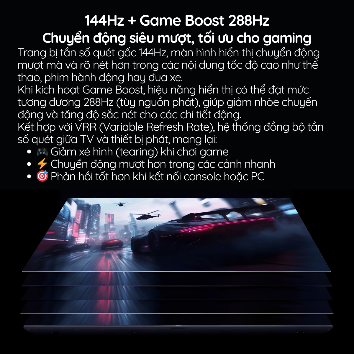 144Hz + Game Boost 288Hz Chuyển động siêu mượt, tối ưu cho gaming