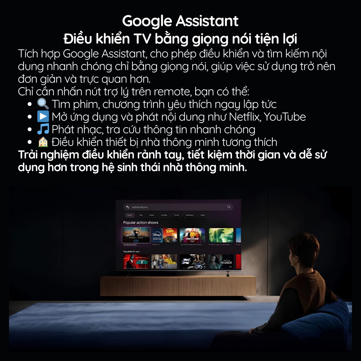 Tích hợp Google Assistant, cho phép điều khiển và tìm kiếm nội dung nhanh chóng chỉ bằng giọng nói