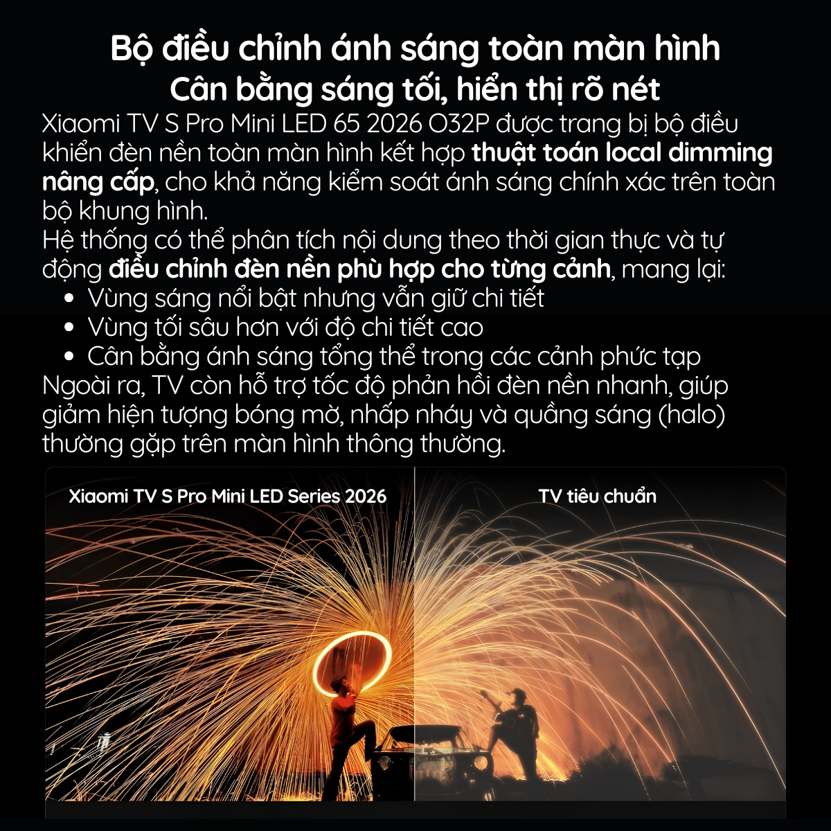 Xiaomi TV S Pro Mini LED 65 2026 O32P được trang bị bộ điều khiển đèn nền toàn màn hình kết hợp thuật toán local dimming nâng cấp, cho khả năng kiểm soát ánh sáng chính xác