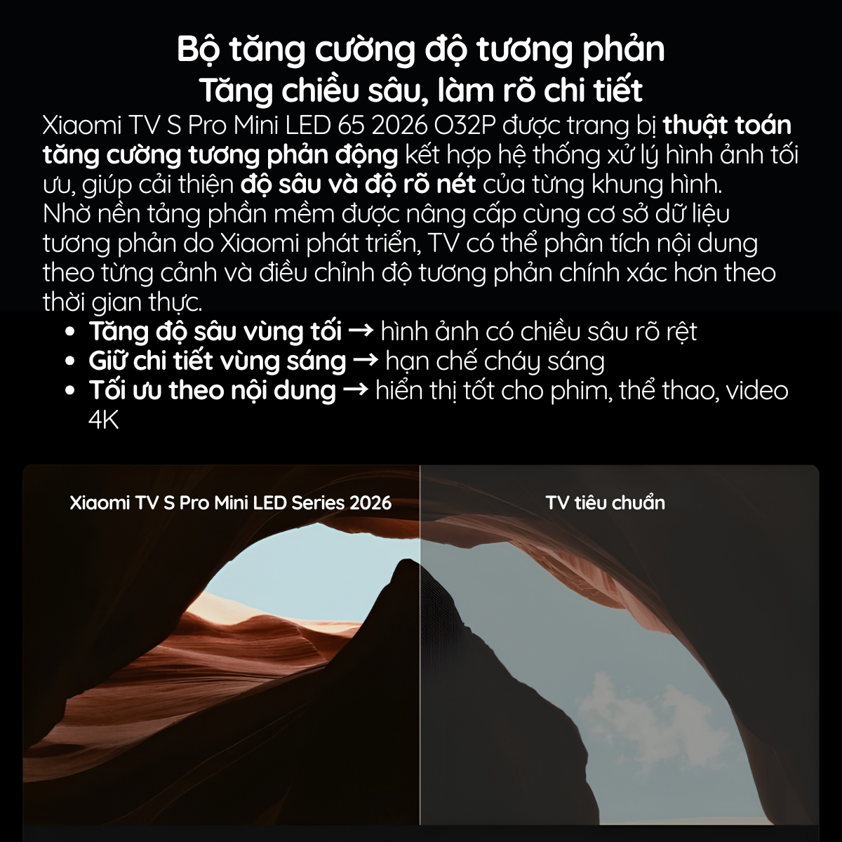 được trang bị thuật toán tăng cường tương phản động kết hợp hệ thống xử lý hình ảnh tối ưu, giúp cải thiện độ sâu và độ rõ nét