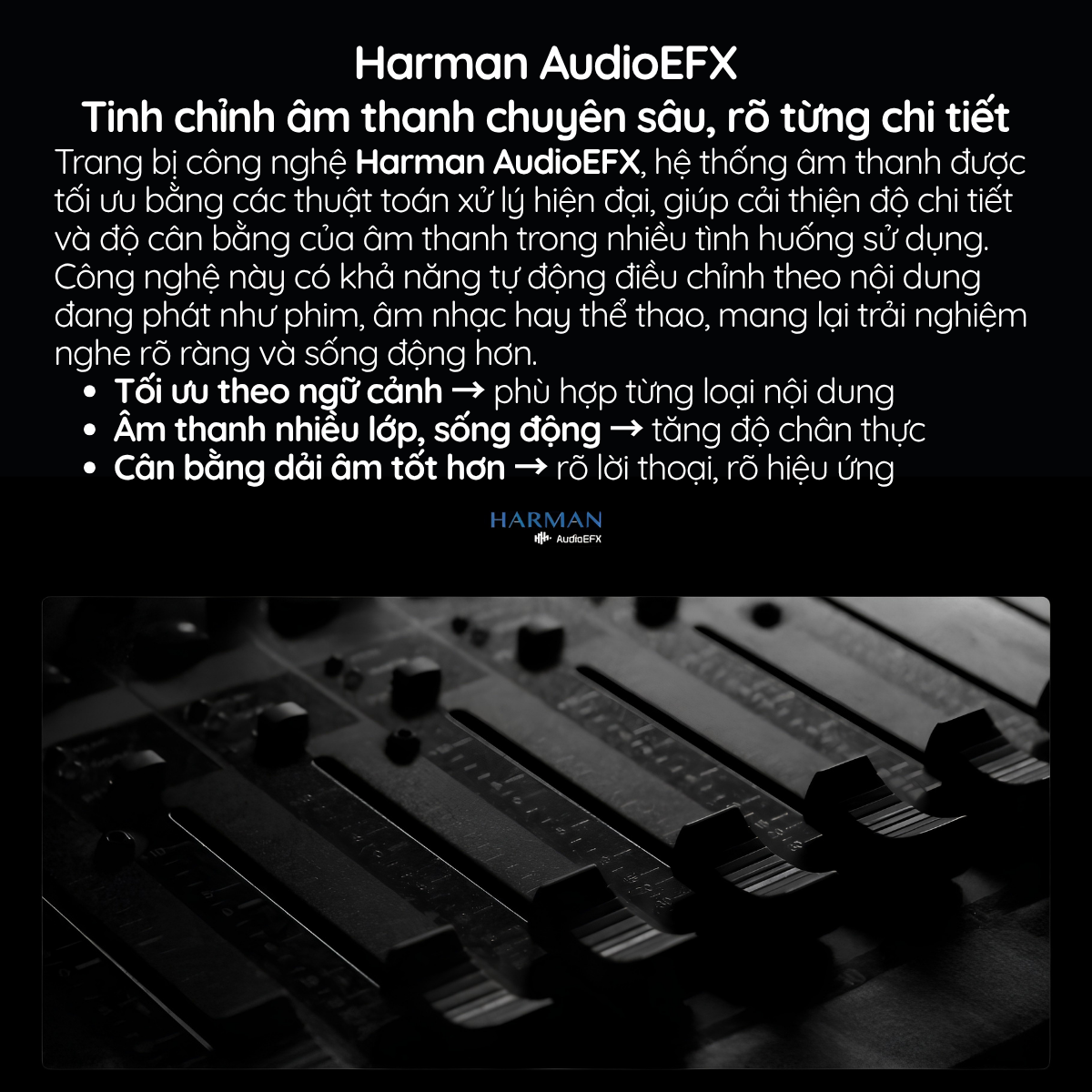 Trang bị công nghệ Harman AudioEFX, hệ thống âm thanh được tối ưu bằng các thuật toán xử lý hiện đại