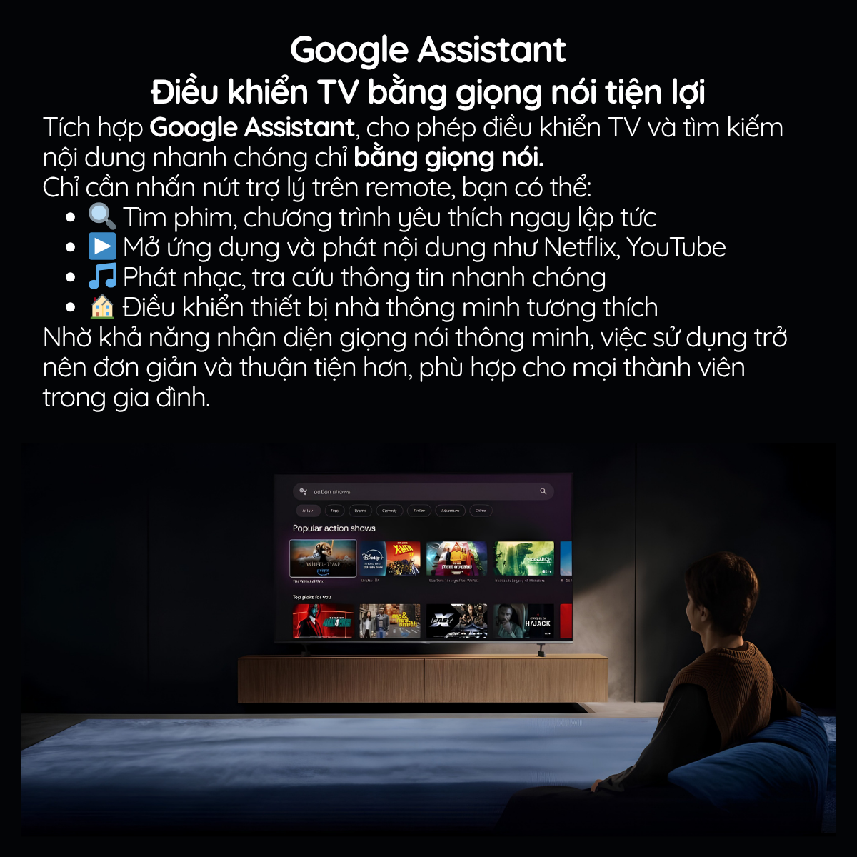 Tích hợp Google Assistant, cho phép điều khiển TV và tìm kiếm nội dung nhanh chóng chỉ bằng giọng nói.