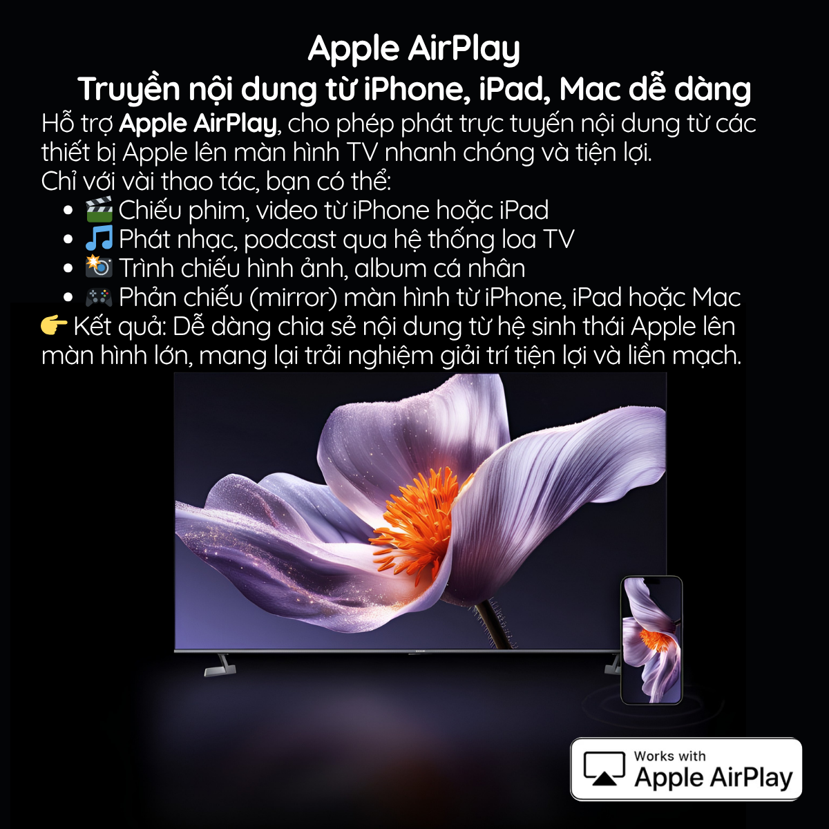 Hỗ trợ Apple AirPlay, cho phép phát trực tuyến nội dung từ các thiết bị Apple lên màn hình TV nhanh chóng và tiện lợi.