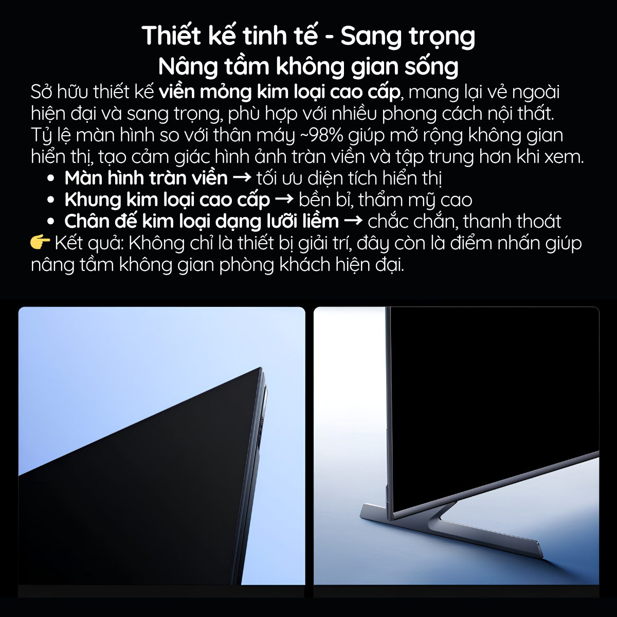 Sở hữu thiết kế viền mỏng kim loại cao cấp, mang lại vẻ ngoài hiện đại và sang trọng